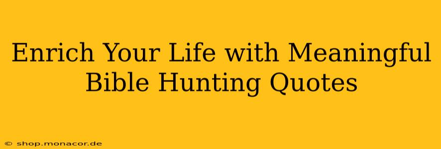Enrich Your Life with Meaningful Bible Hunting Quotes
