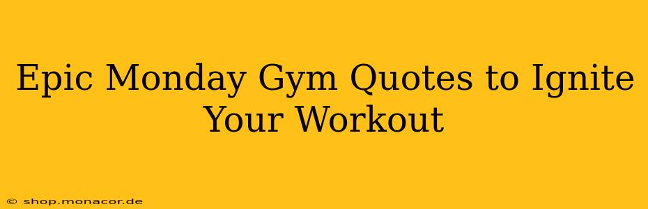 Epic Monday Gym Quotes to Ignite Your Workout