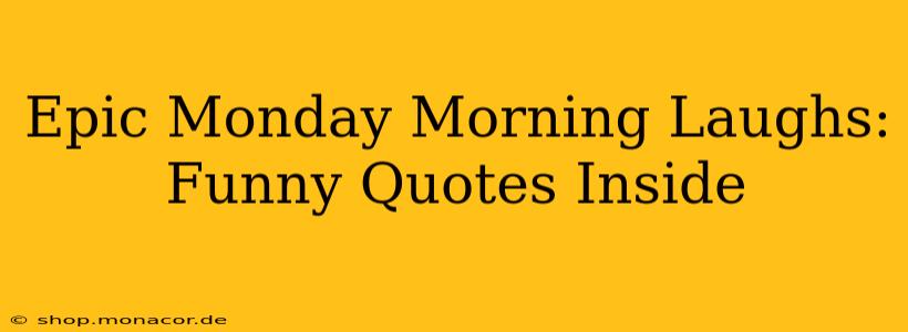 Epic Monday Morning Laughs: Funny Quotes Inside