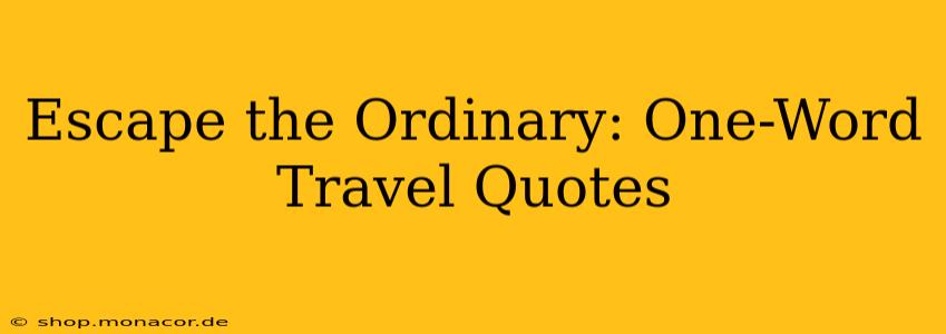 Escape the Ordinary: One-Word Travel Quotes