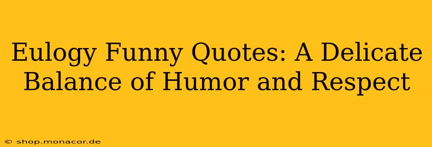 Eulogy Funny Quotes: A Delicate Balance of Humor and Respect