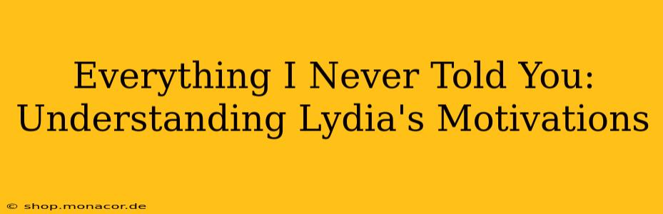 Everything I Never Told You: Understanding Lydia's Motivations