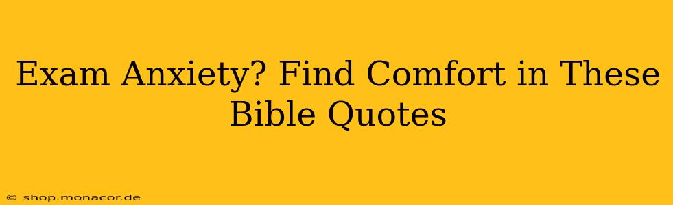 Exam Anxiety? Find Comfort in These Bible Quotes