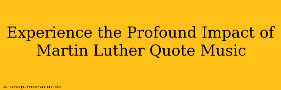 Experience the Profound Impact of Martin Luther Quote Music