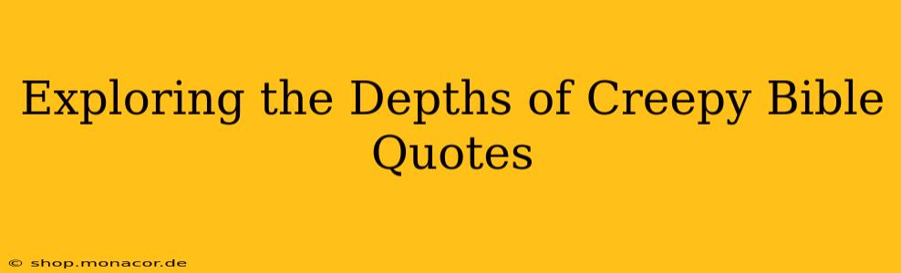 Exploring the Depths of Creepy Bible Quotes