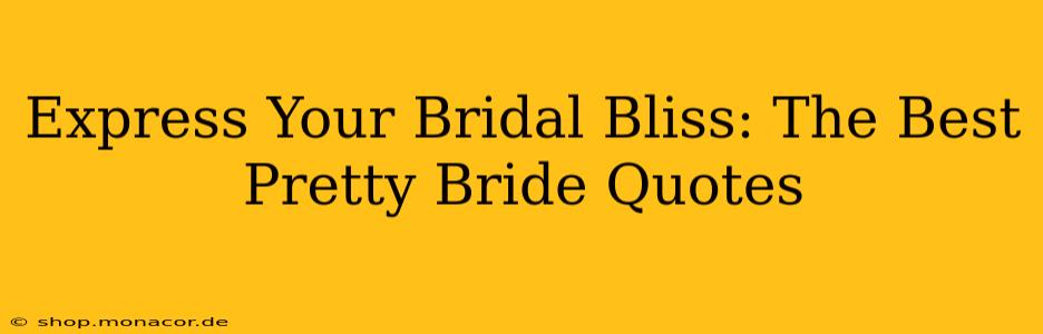 Express Your Bridal Bliss: The Best Pretty Bride Quotes