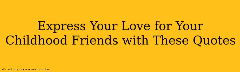 Express Your Love for Your Childhood Friends with These Quotes