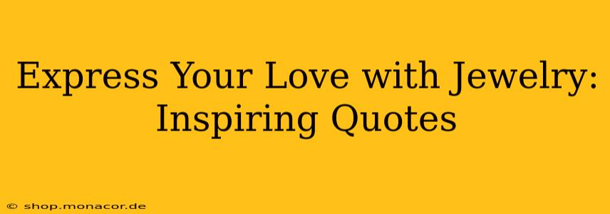 Express Your Love with Jewelry: Inspiring Quotes