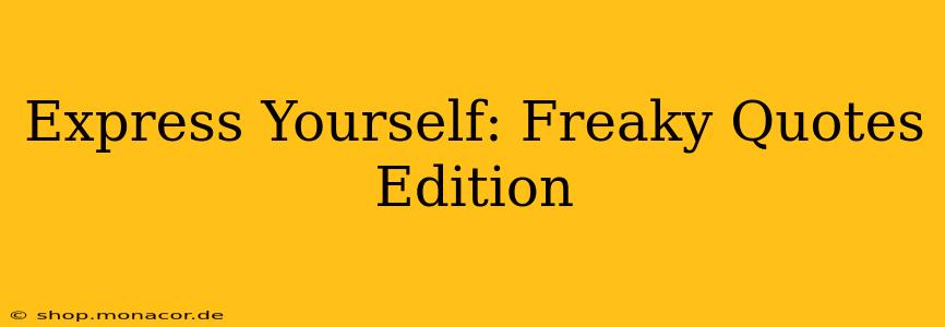 Express Yourself: Freaky Quotes Edition