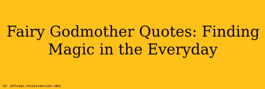 Fairy Godmother Quotes: Finding Magic in the Everyday