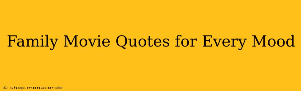 Family Movie Quotes for Every Mood