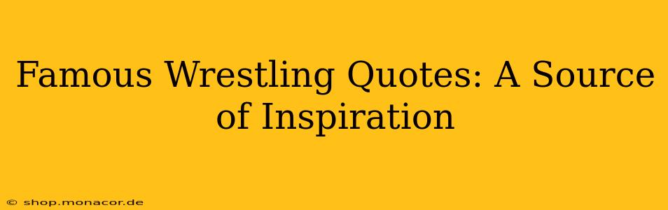 Famous Wrestling Quotes: A Source of Inspiration
