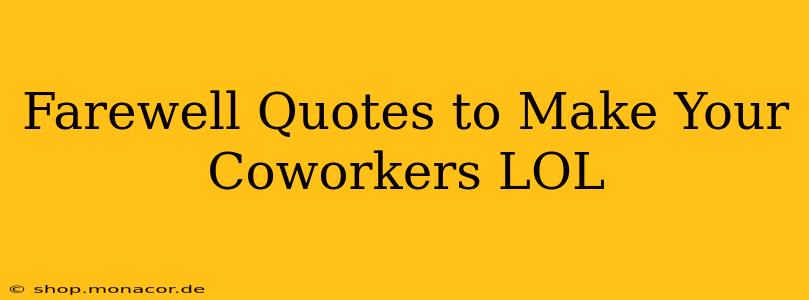 Farewell Quotes to Make Your Coworkers LOL