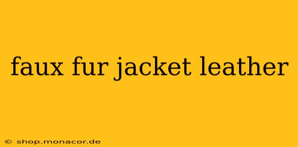 faux fur jacket leather