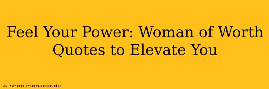 Feel Your Power: Woman of Worth Quotes to Elevate You