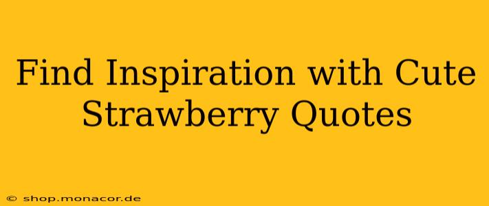 Find Inspiration with Cute Strawberry Quotes