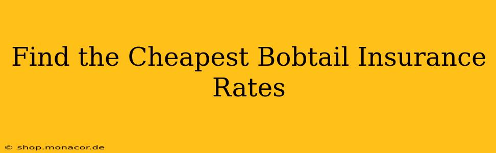 Find the Cheapest Bobtail Insurance Rates