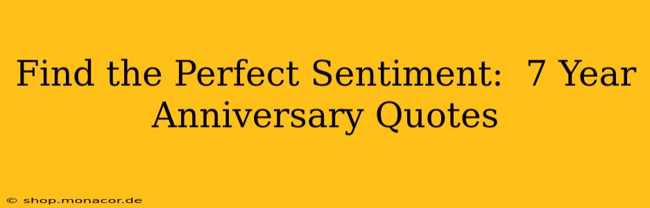 Find the Perfect Sentiment:  7 Year Anniversary Quotes