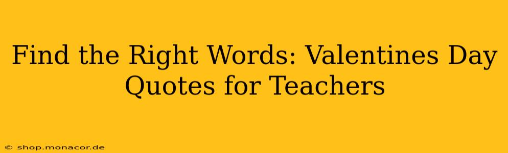 Find the Right Words: Valentines Day Quotes for Teachers