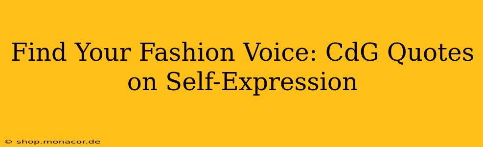 Find Your Fashion Voice: CdG Quotes on Self-Expression
