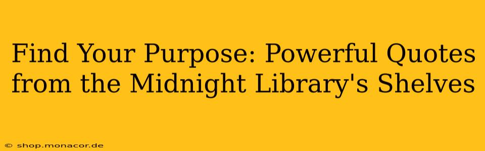 Find Your Purpose: Powerful Quotes from the Midnight Library's Shelves