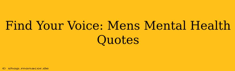 Find Your Voice: Mens Mental Health Quotes