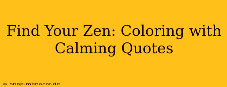 Find Your Zen: Coloring with Calming Quotes