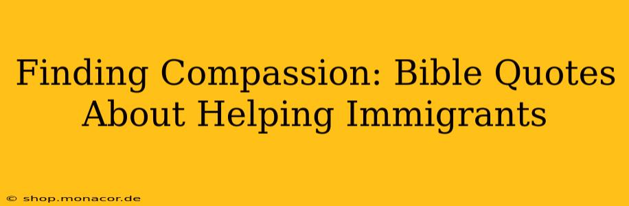 Finding Compassion: Bible Quotes About Helping Immigrants