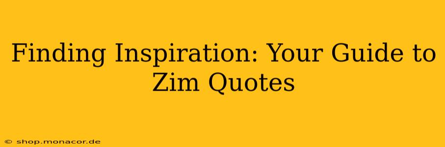 Finding Inspiration: Your Guide to Zim Quotes