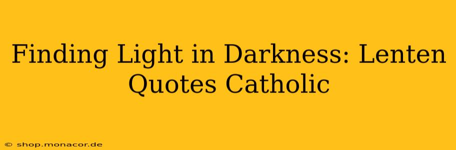 Finding Light in Darkness: Lenten Quotes Catholic