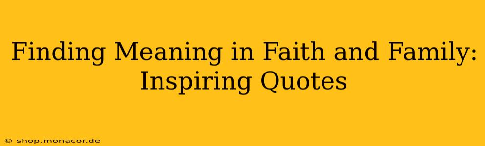 Finding Meaning in Faith and Family: Inspiring Quotes