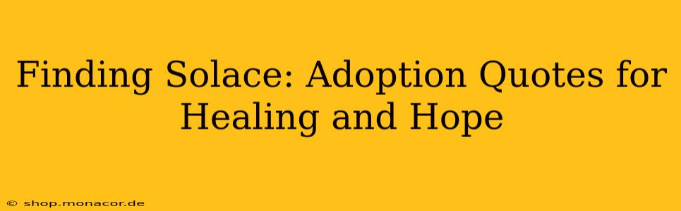 Finding Solace: Adoption Quotes for Healing and Hope