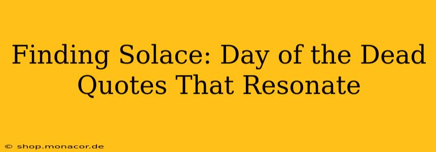 Finding Solace: Day of the Dead Quotes That Resonate