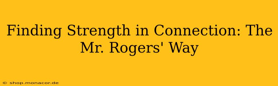 Finding Strength in Connection: The Mr. Rogers' Way
