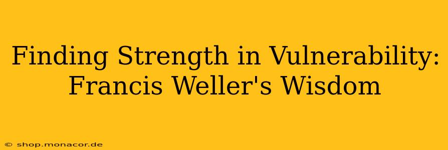 Finding Strength in Vulnerability: Francis Weller's Wisdom