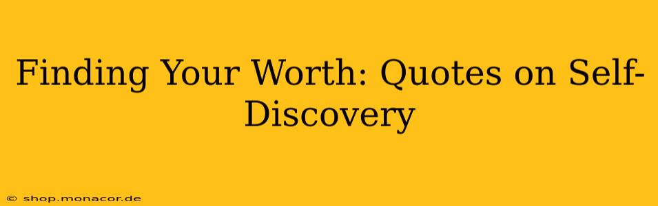 Finding Your Worth: Quotes on Self-Discovery
