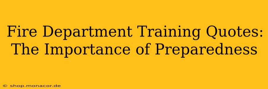 Fire Department Training Quotes: The Importance of Preparedness