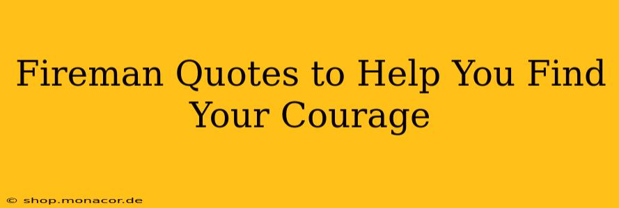 Fireman Quotes to Help You Find Your Courage