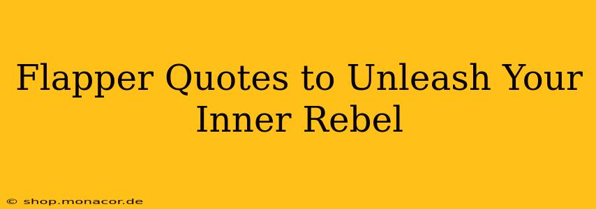 Flapper Quotes to Unleash Your Inner Rebel