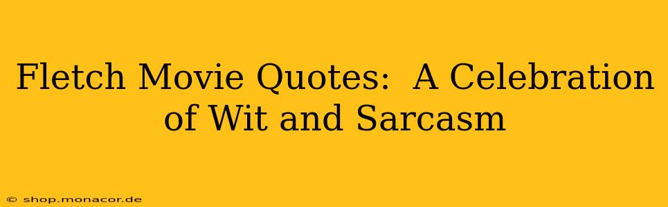 Fletch Movie Quotes:  A Celebration of Wit and Sarcasm