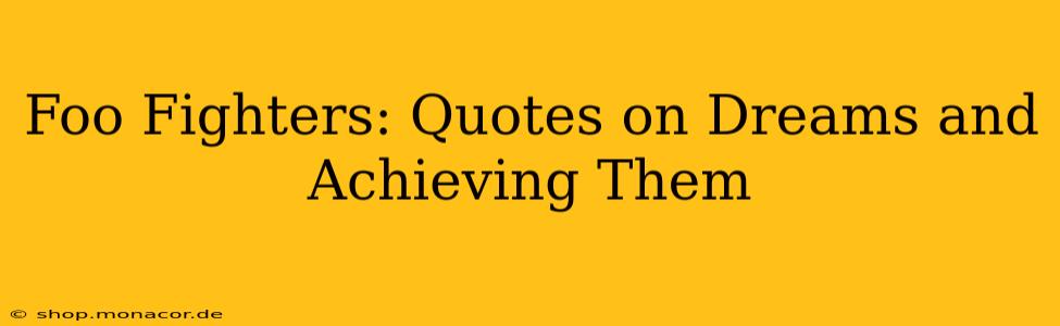 Foo Fighters: Quotes on Dreams and Achieving Them