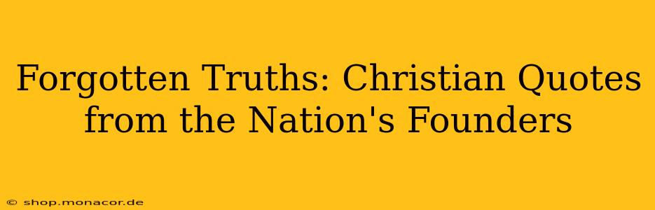 Forgotten Truths: Christian Quotes from the Nation's Founders
