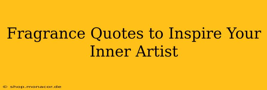 Fragrance Quotes to Inspire Your Inner Artist