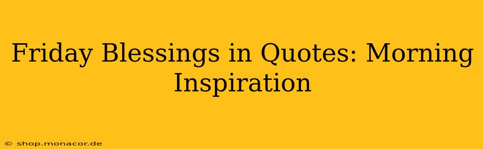 Friday Blessings in Quotes: Morning Inspiration