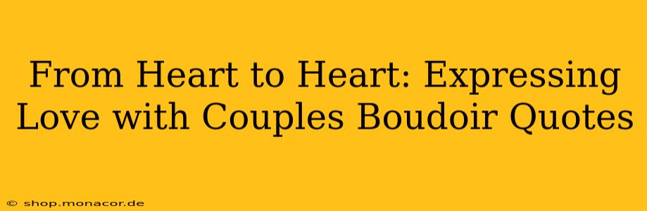 From Heart to Heart: Expressing Love with Couples Boudoir Quotes