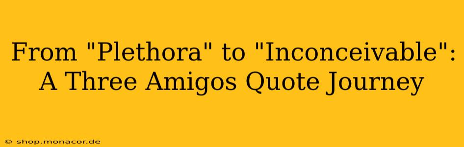 From "Plethora" to "Inconceivable": A Three Amigos Quote Journey