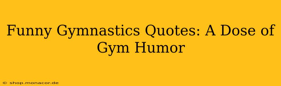 Funny Gymnastics Quotes: A Dose of Gym Humor