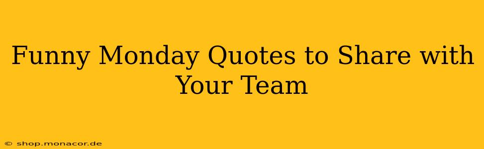 Funny Monday Quotes to Share with Your Team