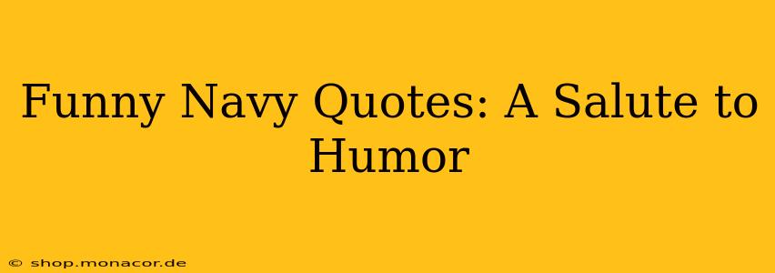 Funny Navy Quotes: A Salute to Humor