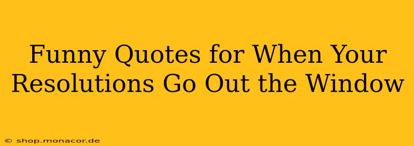Funny Quotes for When Your Resolutions Go Out the Window